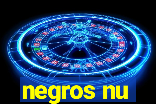 negros nu